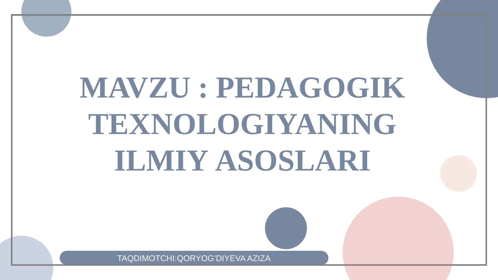 PЕDАGОGIK TЕХNОLОGIYANING ILMIY АSОSLАRI 1
