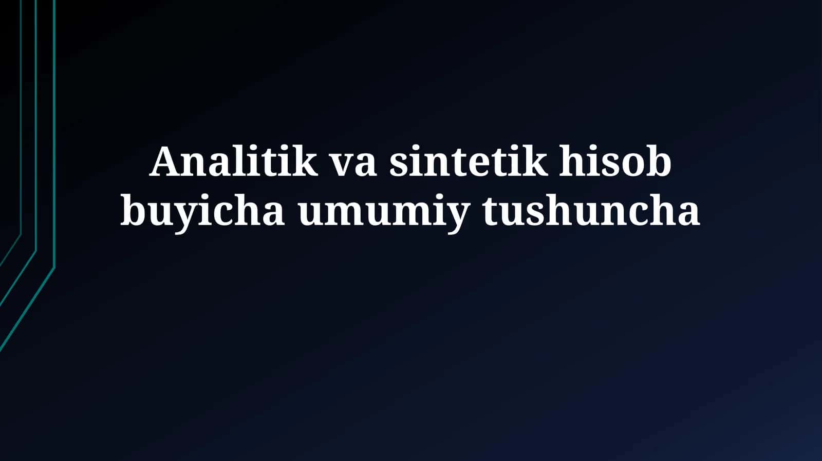 Tahliliy va Sintetik Buxgalteriya Hisobi Umumiy Tushunchasi 1