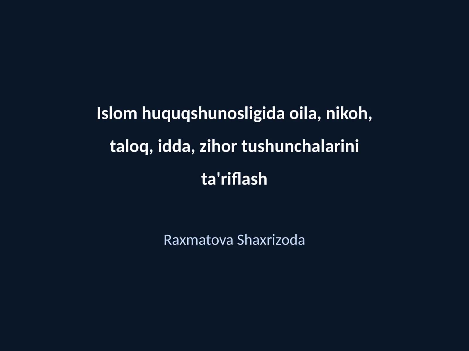 Islom huquqshunosligida oila, nikoh, taloq, idda, zihor tushunchalarini ta'riflash 1