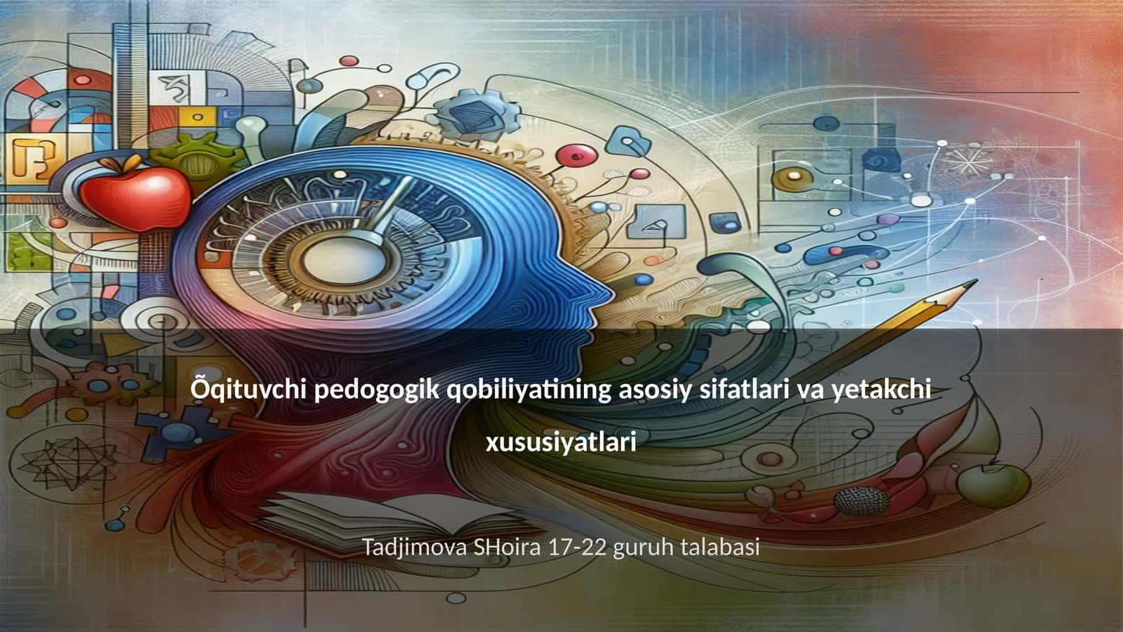 Pedagogik qobiliyatining asosiy sifatlari va yetakchi xususiyatlari 1