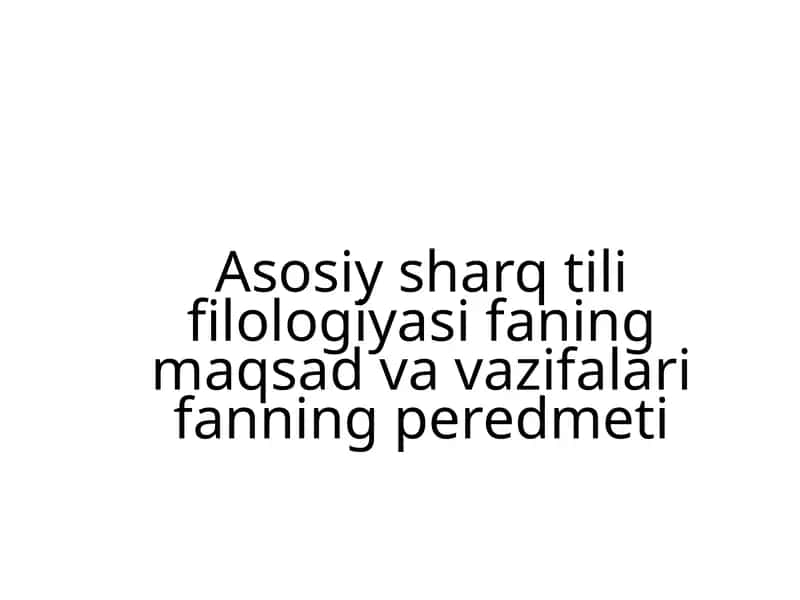 Asosiy sharq tili filologiyasi fanining maqsadi 1