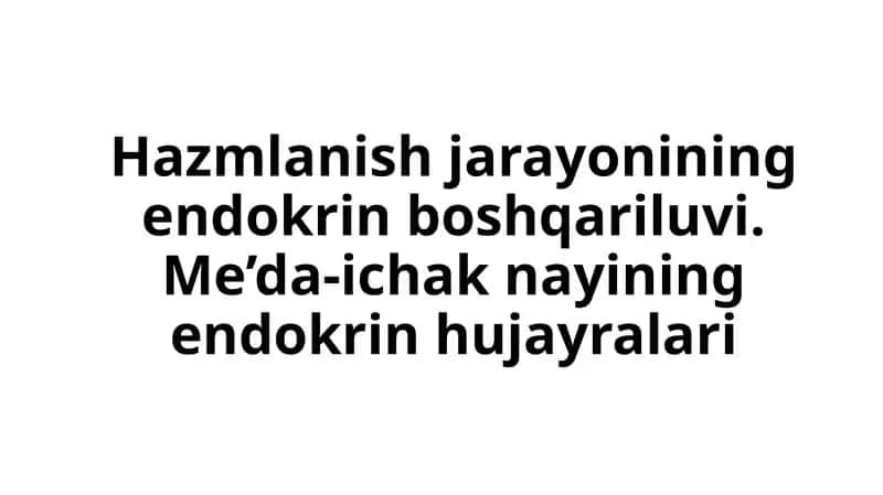 Hazmlanish jarayonining endokrin boshqariluvi. Me’da-ichak nayining endokrin hujayralari 1