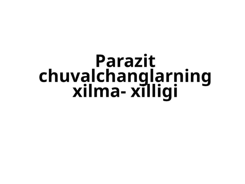 Parazit chuvalchanglarning xilma- xilligi 1
