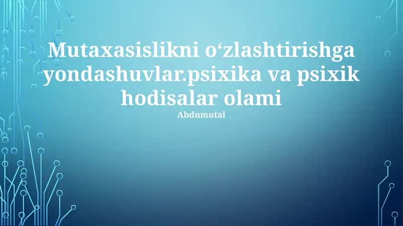 Mutaxasislikni oʻzlashtirishga yondashuvlar.psixika va psixik hodisalar olami 1