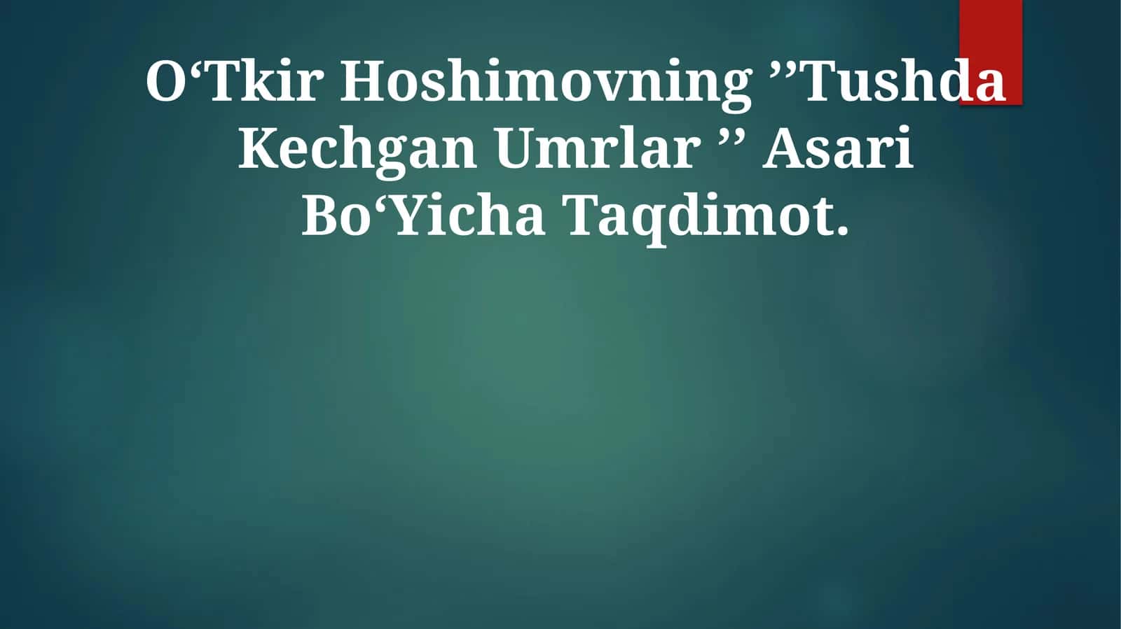 OʻTkir Hoshimovning ʼʼTushda Kechgan Umrlar ʼʼ Asari BoʻYicha Taqdimot 1