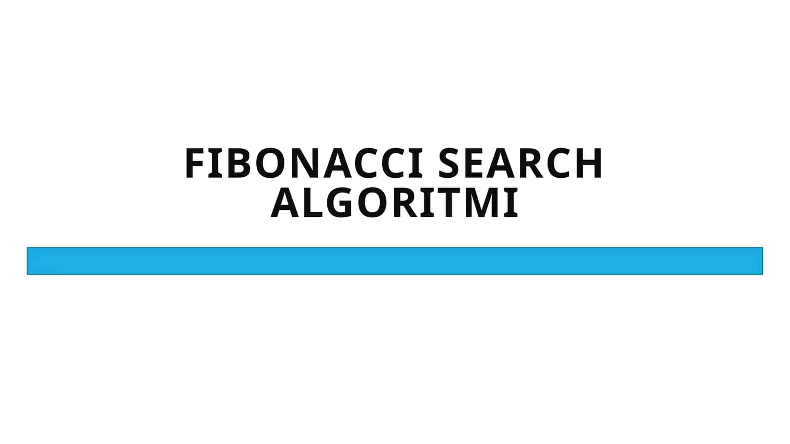 FIBONACCI SEARCH ALGORITMI 1