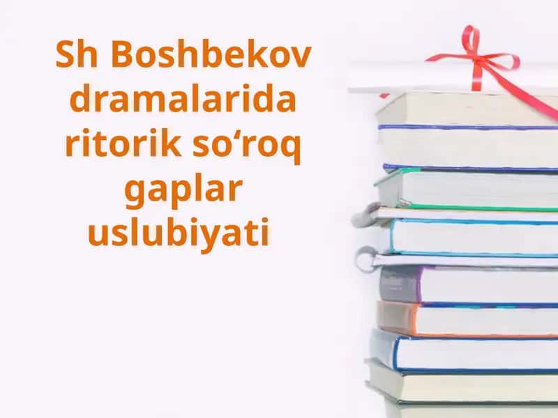 Sh Boshbekov dramalarida ritorik so‘roq gaplar uslubiyati 1
