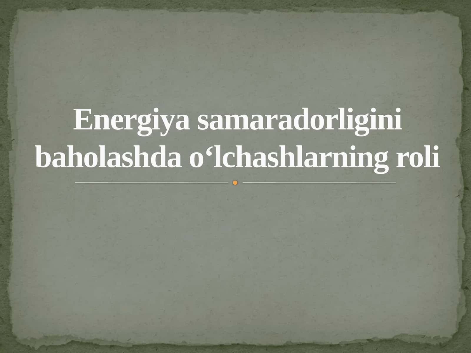Energiya samaradorligini baholashda o‘lchashlarning roli 1