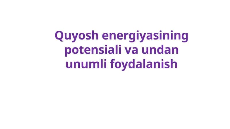 Quyosh energiyasining potensiali va undan unumli foydalanish 1