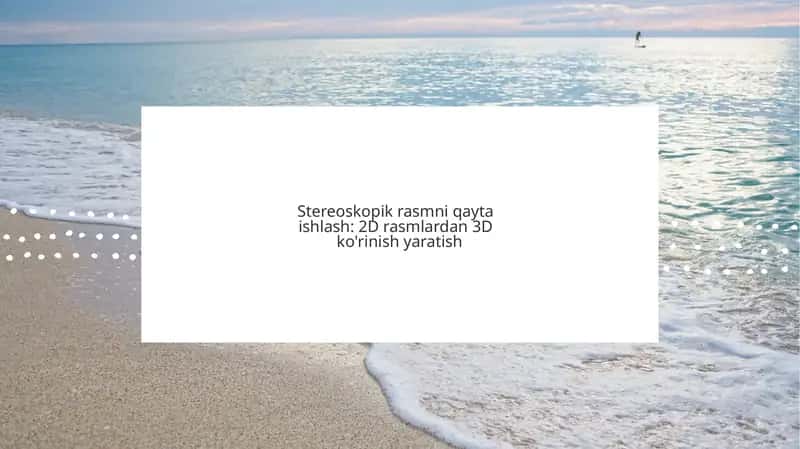 Stereoskopik Rasmni Qayta Ishlash: 2D Rasmlardan 3D Ko'rinish Yaratish 1