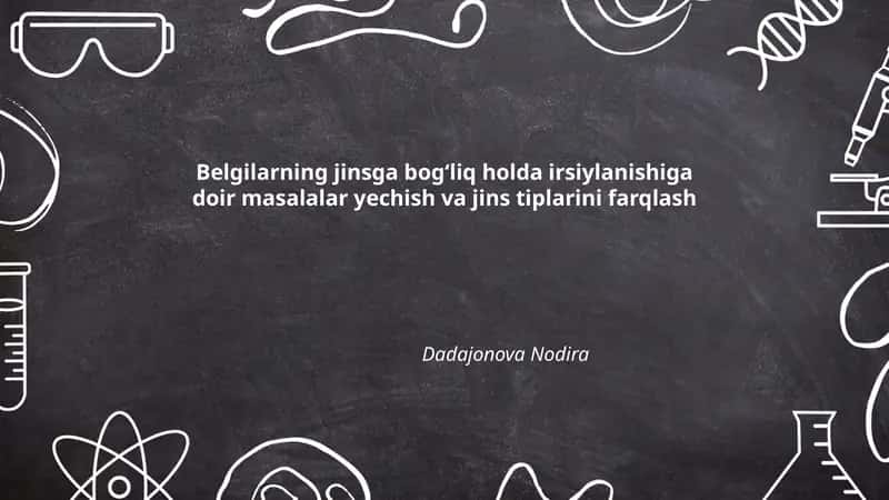 Belgilarning jinsga bogʻliq holda irsiylanishiga doir masalalar yechish va jins tiplarini farqlash 1