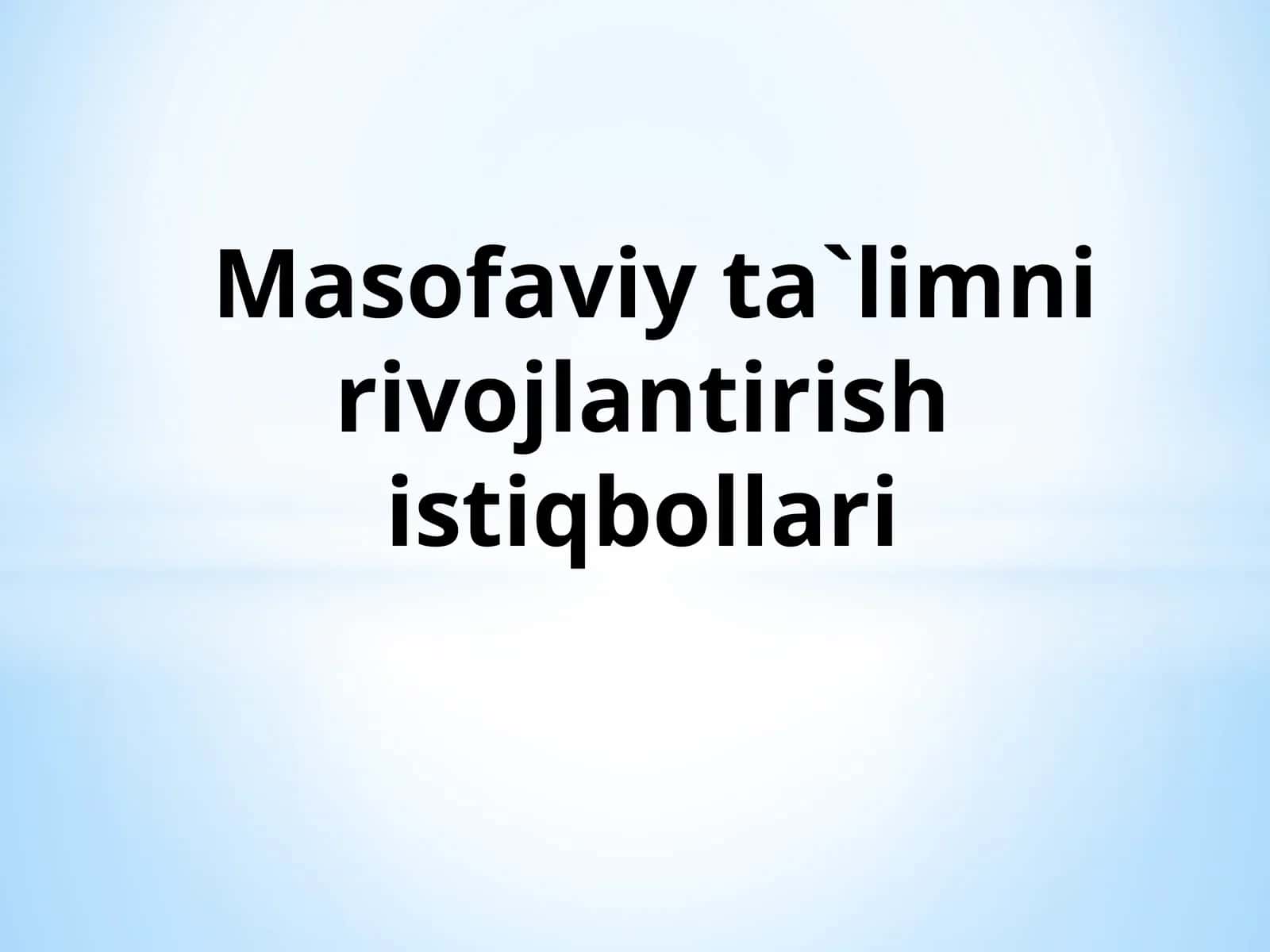 Masofaviy ta`limni rivojlantirish istiqbollari 1