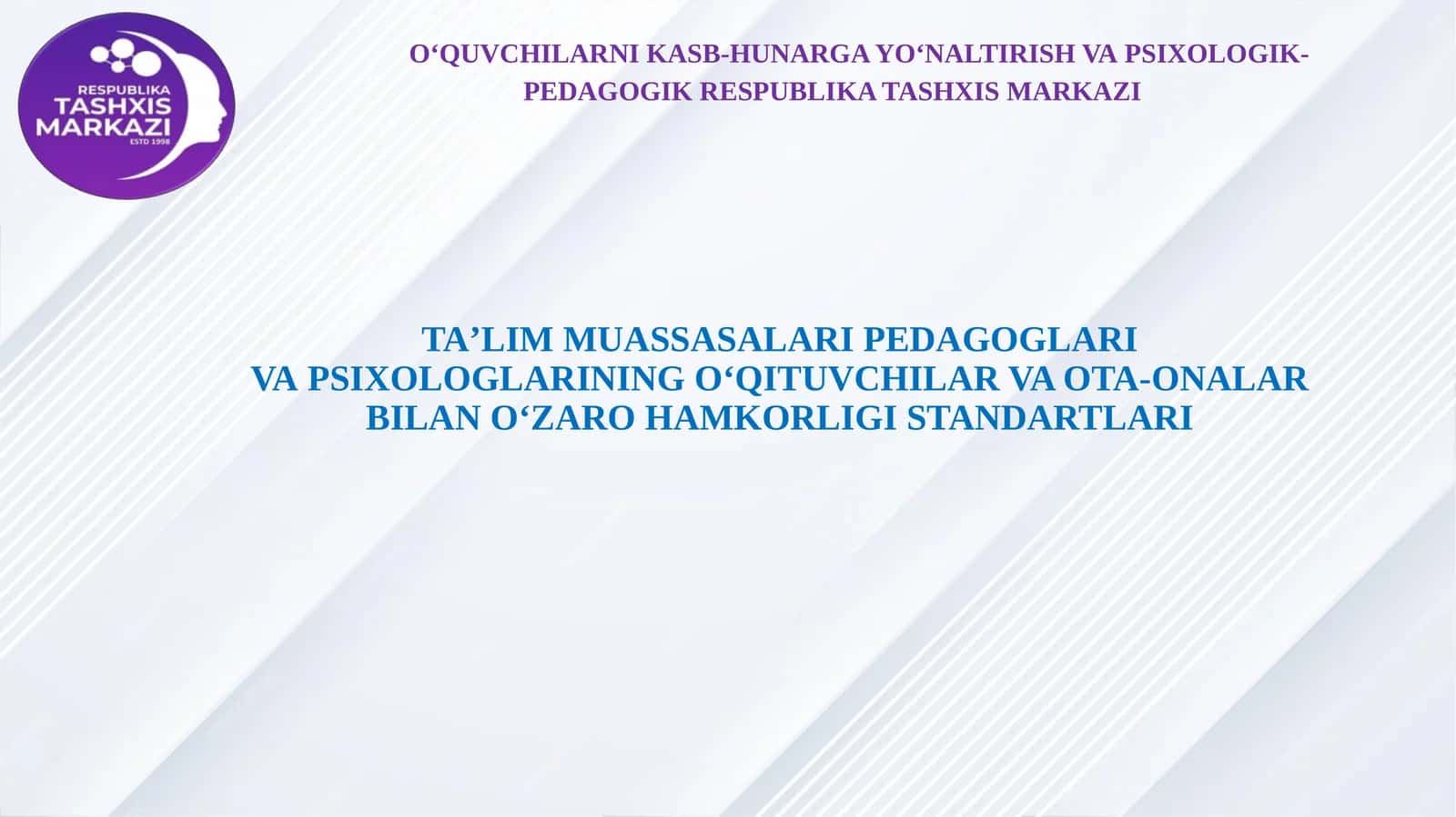 OʻQUVCHILARNI KASB-HUNARGA YOʻNALTIRISH VAPSIXOLOGIK-PEDAGOGIK RESPUBLIKA TASHXISMARKAZI TAʼLIM MUASSASALARI PEDAGOGLARI VAPSIXOLOGLARINING OʻQITUVCHILAR VA OTA-ONALARBILAN OʻZARO HAMKORLIGI STANDARTLARI 1