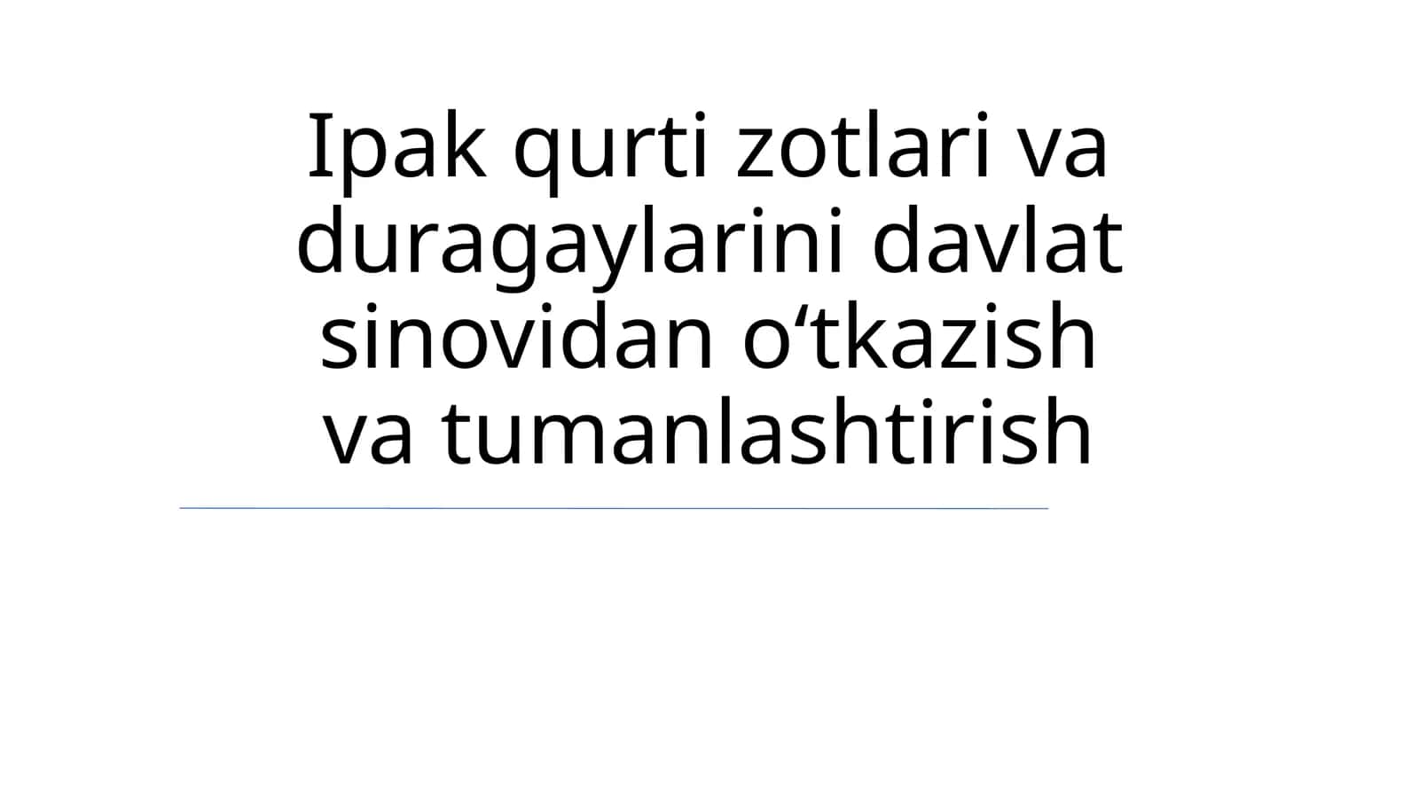 Ipak qurti zotlari va duragaylarini davlat sinovidan oʻtkazish va tumanlashtirish 1