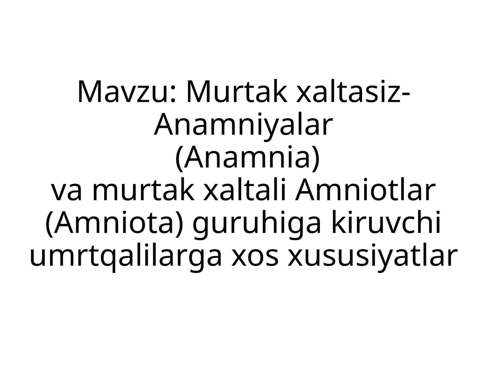 Murtakxaltasiz-Anamniyalar(Anamnia)vamurtakxaltaliAmniotlar(Amniota)guruhigakiruvchiumrtqalilargaxosxususiyatlar 1