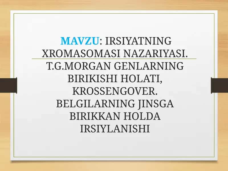 IRSIYATNING XROMASOMASI NAZARIYASI. T.G.MORGAN GENLARNING BIRIKISHI HOLATI, KROSSENGOVER. BELGILARNING JINSGA BIRIKKAN HOLDA IRSIYLANISHI 1