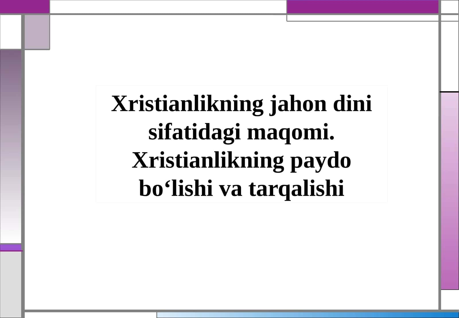 Xristianlikning jahon dini sifatidagi maqomi. Xristianlikning paydo bo‘lishi va tarqalishi 1