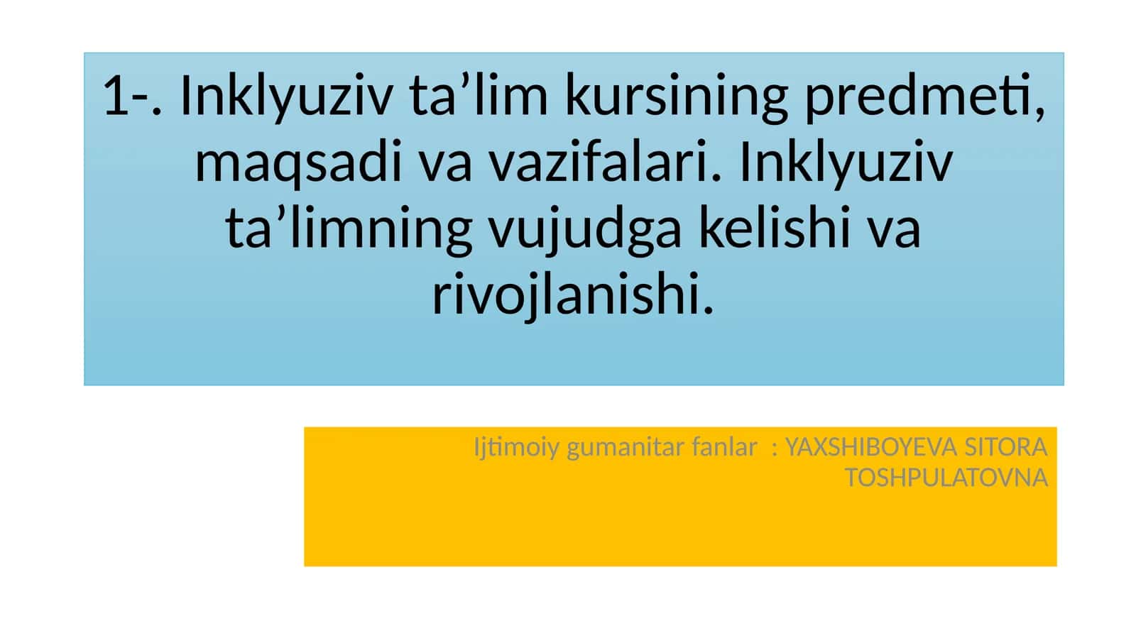 Inklyuziv ta’lim kursining predmeti, maqsadi va vazifalari. Inklyuziv ta’limning vujudga kelishi va rivojlanishi 1