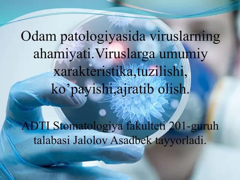 Odam patologiyasida viruslarning ahamiyati.Viruslarga umumiy xarakteristika,tuzilishi,ko’payishi,ajratib olish. 1