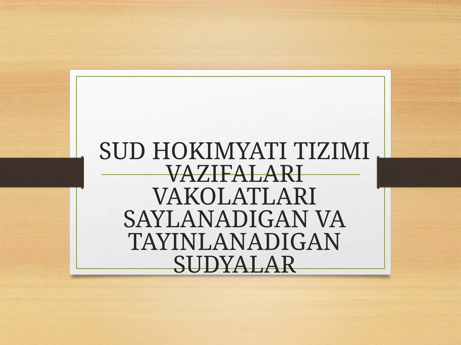 SUD HOKIMYATI TIZIMI VAZIFALARI VAKOLATLARI SAYLANADIGAN VA TAYINLANADIGAN SUDYALAR 1