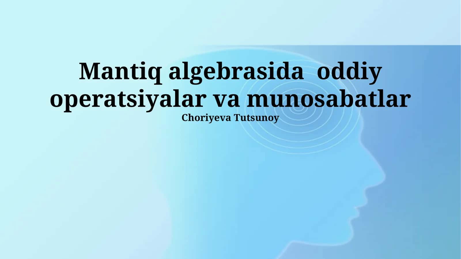 Mantiq algebrasida oddiy operatsiyalar va munosabatlar 1