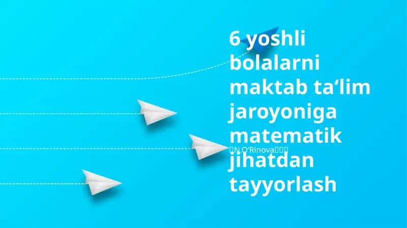 6 yoshli bolalarni maktab ta‘lim jaroyoniga matematik jihatdan tayyorlash 1