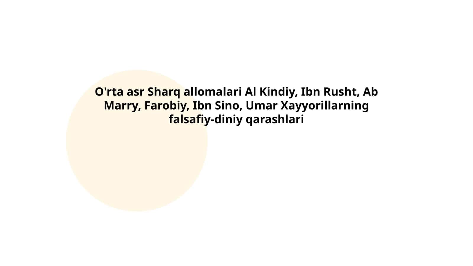 O'rta asr Sharq allomalari Al Kindiy, Ibn Rusht, Ab Marry, Farobiy, Ibn Sino, Umar Xayyorillarning falsafiy-diniy qarashlari 1