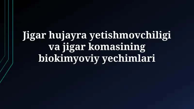 Jigar hujayra yetishmovchiligi va jigar komasining biokimyoviy yechimlari 1