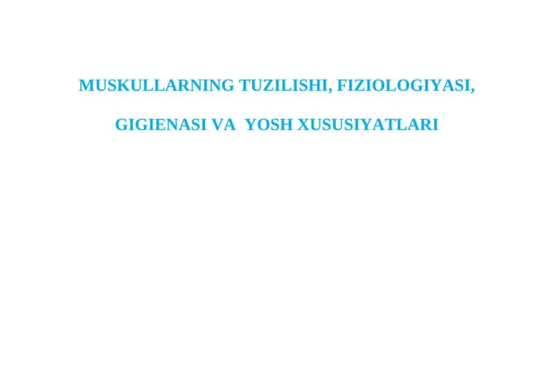 MUSKULLARNING TUZILISHI, FIZIOLOGIYASI, GIGIENASI VA YOSH XUSUSIYATLARI 1