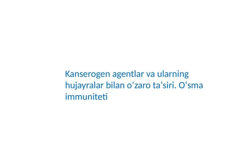 Kanserogen agentlar va ularning hujayralar bilan oʻzaro taʼsiri. Oʻsma immuniteti 1