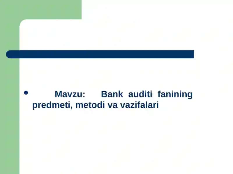 Bank auditifanining predmeti, metodiva vazifalari