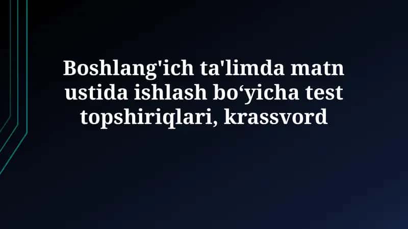 Boshlang'ich ta'limda matn bilan ishlash bo'yicha test topshiriqlari 1