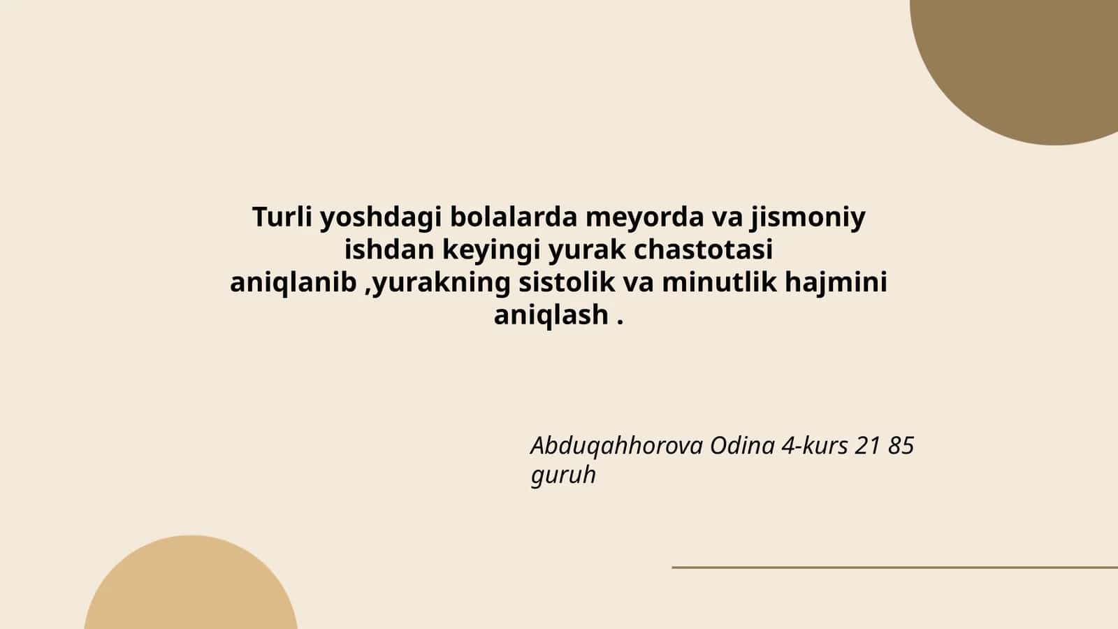 Turli yoshdagi bolalarda meyorda va jismoniy ishdan keyingi yurak chastotasi aniqlanib,yurakning sistolik va minutlik hajmini aniqlash 1