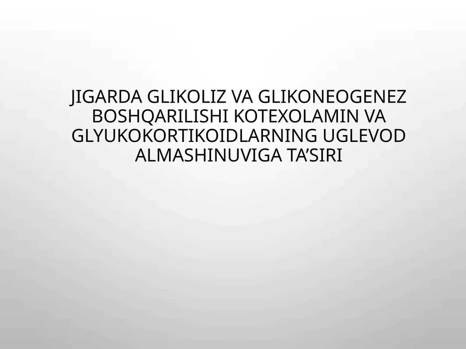 JigardaglikolizvaglikoneogenezboshqarilishiKotexolaminvaglyukokortikoidlarninguglevodalmashinuvigata’siri 1