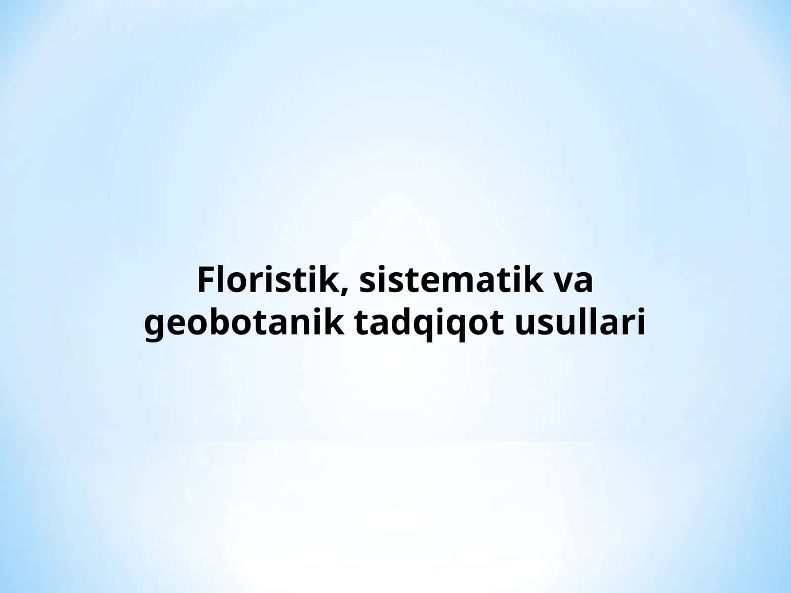 Floristik, sistematik va geobotanik tadqiqot usullari 1