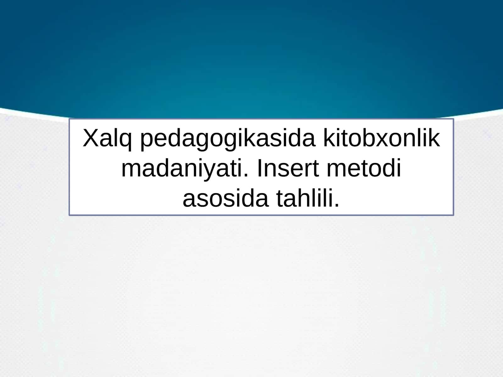 Xalq pedagogikasida kitobxonlik madaniyati. Insert metodi asosida tahlil qiling 1