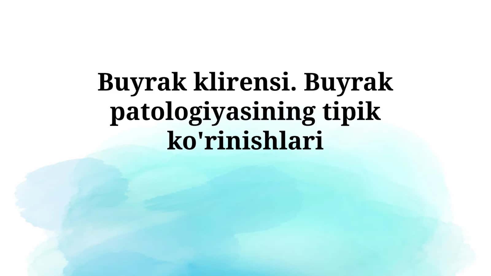 Buyrak klirensi. Buyrak patologiyasining tipik ko'rinishlari 1