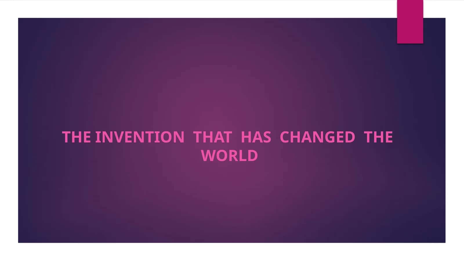THE INVENTION THAT HAS CHANGED THE WORLD 1