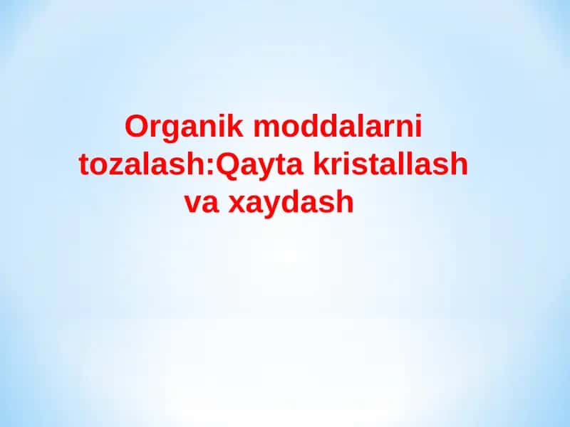 Organik moddalarni tozalash:Qayta kristallash va xaydash 1