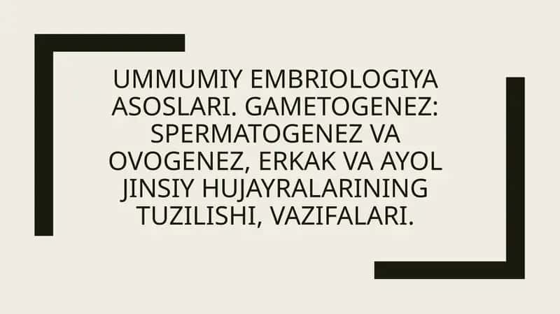 Umumiy embriologiya asoslari.
Gametogenez: Spermatogenez va ovogenez 1