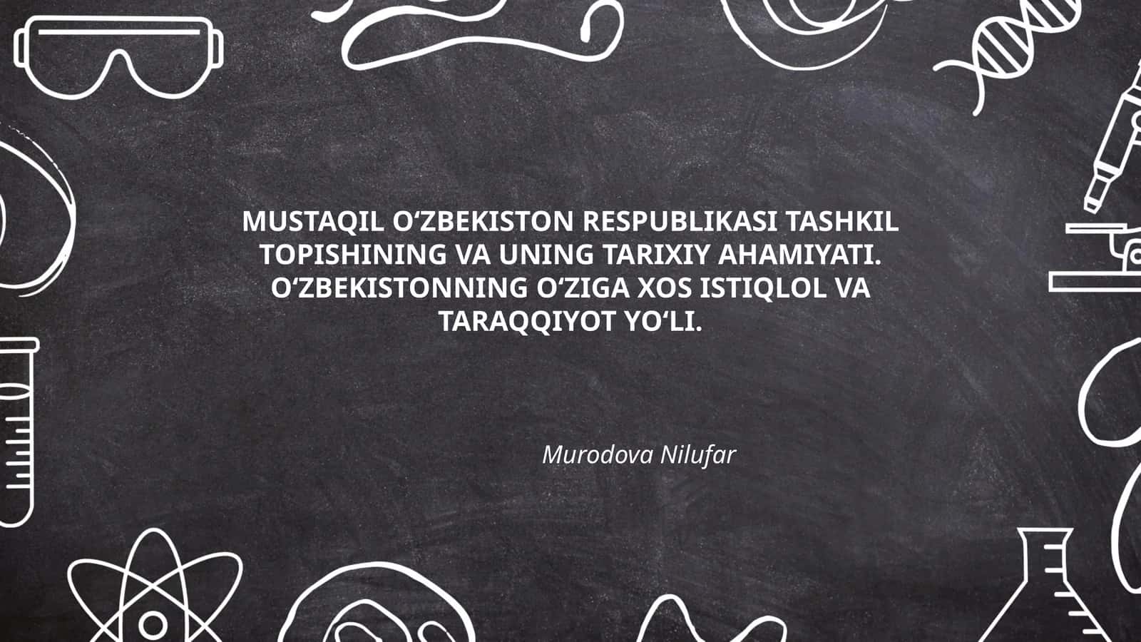 MUSTAQIL O‘ZBEKISTON RESPUBLIKASI TASHKIL TOPISHINING VA UNING TARIXIY AHAMIYATI 1