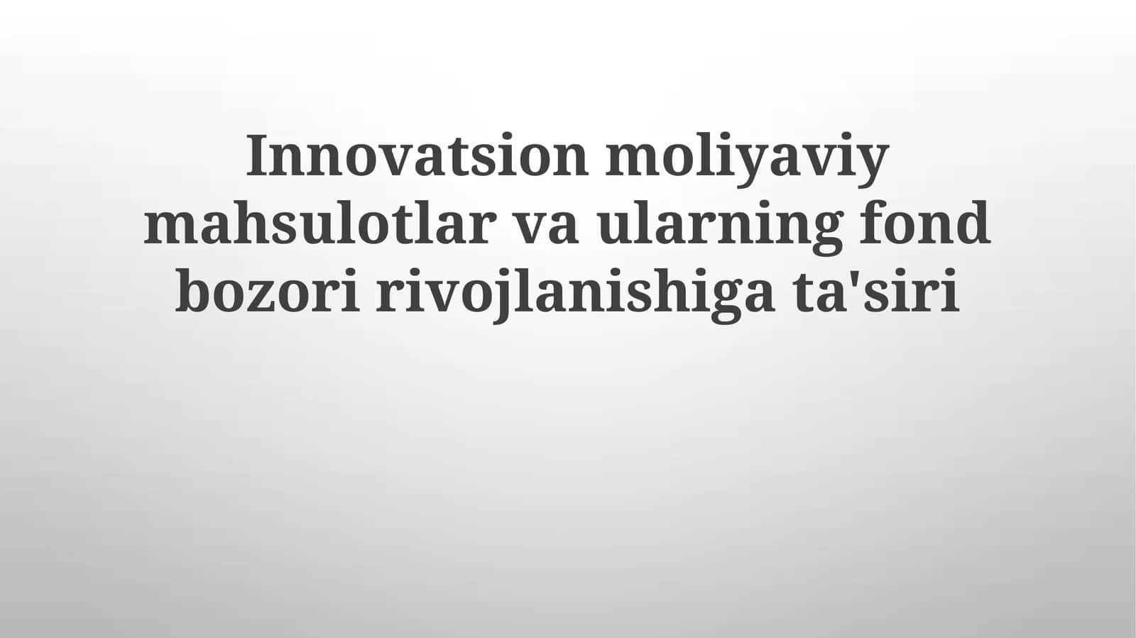Innovatsion moliyaviy mahsulotlar va ularning fond bozoriga ta'siri 1