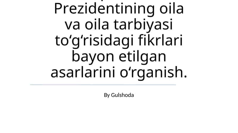 O‘zbеkistоn Rеspublikаsi Prеzidеntining оilа vа оilа tаrbiyasi to‘g‘risidаgi fikrlаri bаyon etilgаn аsаrlаri 1