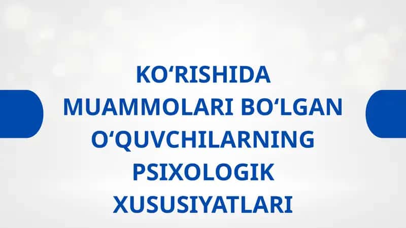 KO‘RISHIDA MUAMMOLARI BO‘LGAN O‘QUVCHILARNING PSIXOLOGIK XUSUSIYATLARI 1