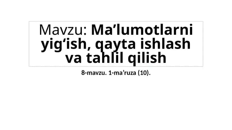 Ma’lumotlarni yig‘ish, qayta ishlash va tahlil qilish 1