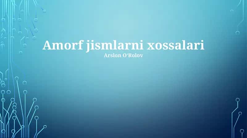 Amorf jismlarni xossalari 1