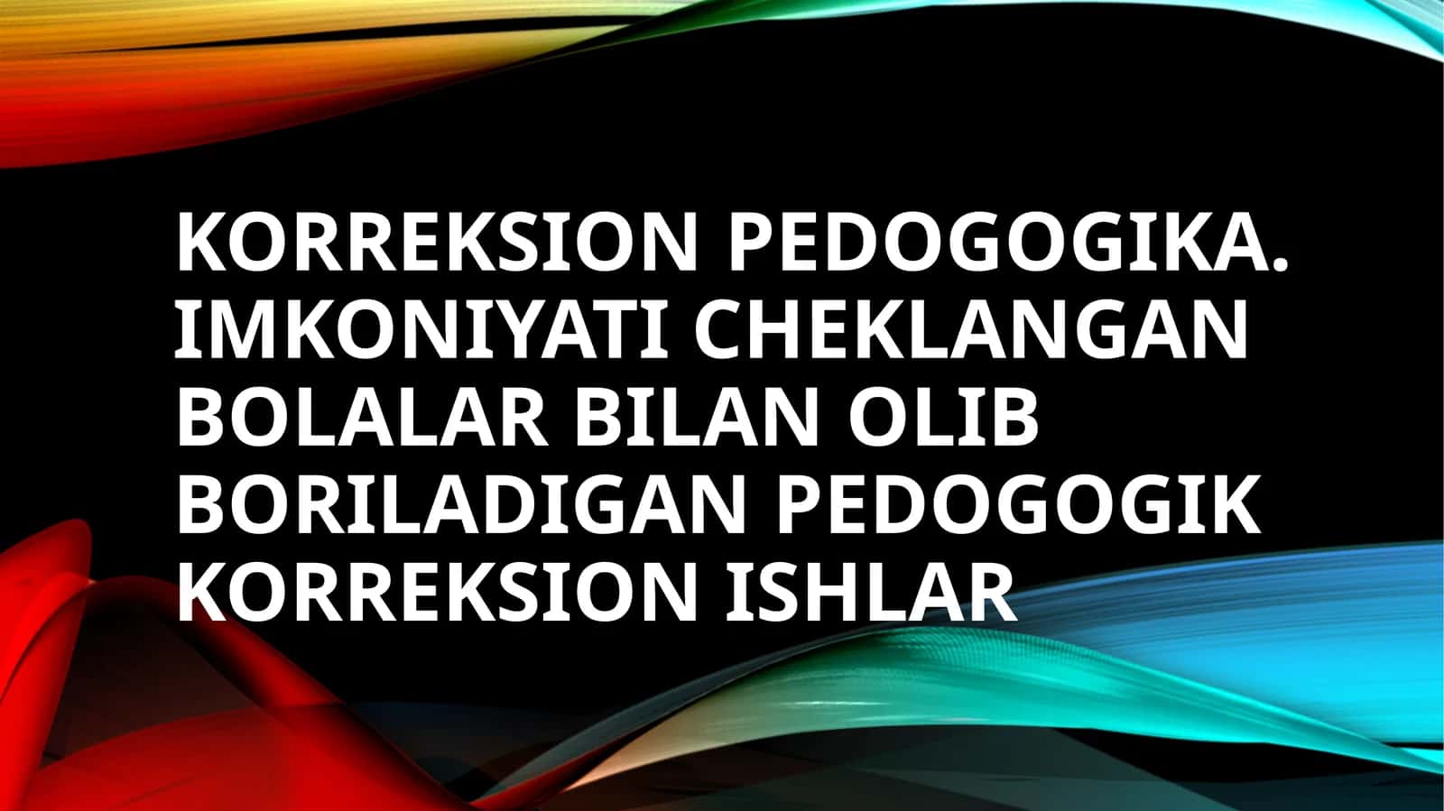 Korreksion pedogogika. Imkoniyati cheklangan bolalar bilan olib boriladigan pedogogik korreksion ishlar 1