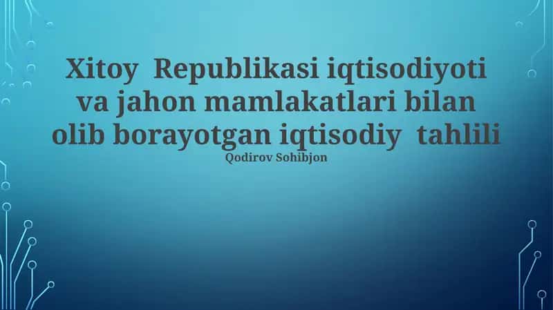 Xitoy Republikasi iqtisodiyoti va jahon mamlakatlari bilan olib borayotgan iqtisodiy tahlili 1