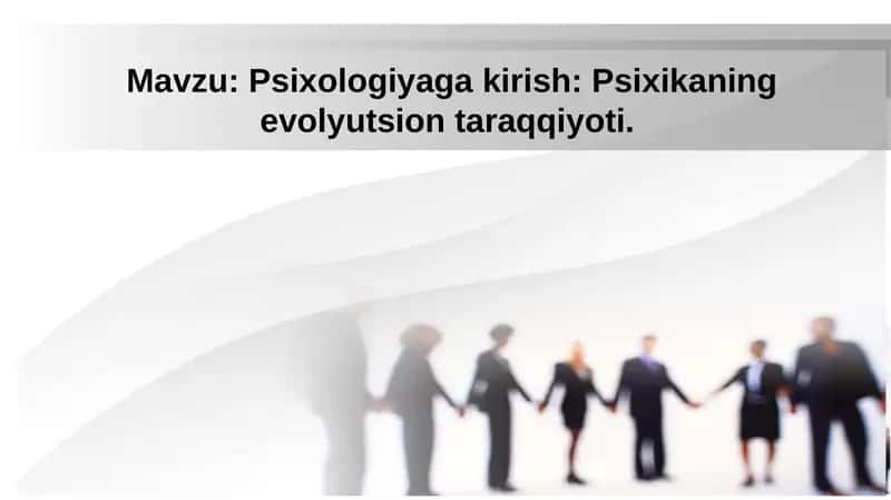 Psixologiyaga kirish: Psixikaning evolyutsion taraqqiyoti 1