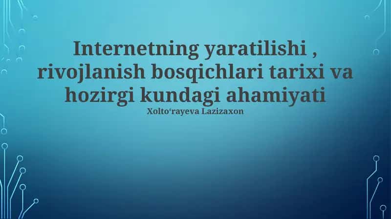 Internetning yaratilishi, rivojlanish bosqichlari tarixi va hozirgi kundagi ahamiyati 1